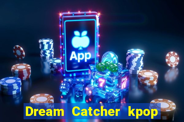 Dream Catcher kpop dreamcatcher kpop lightstick